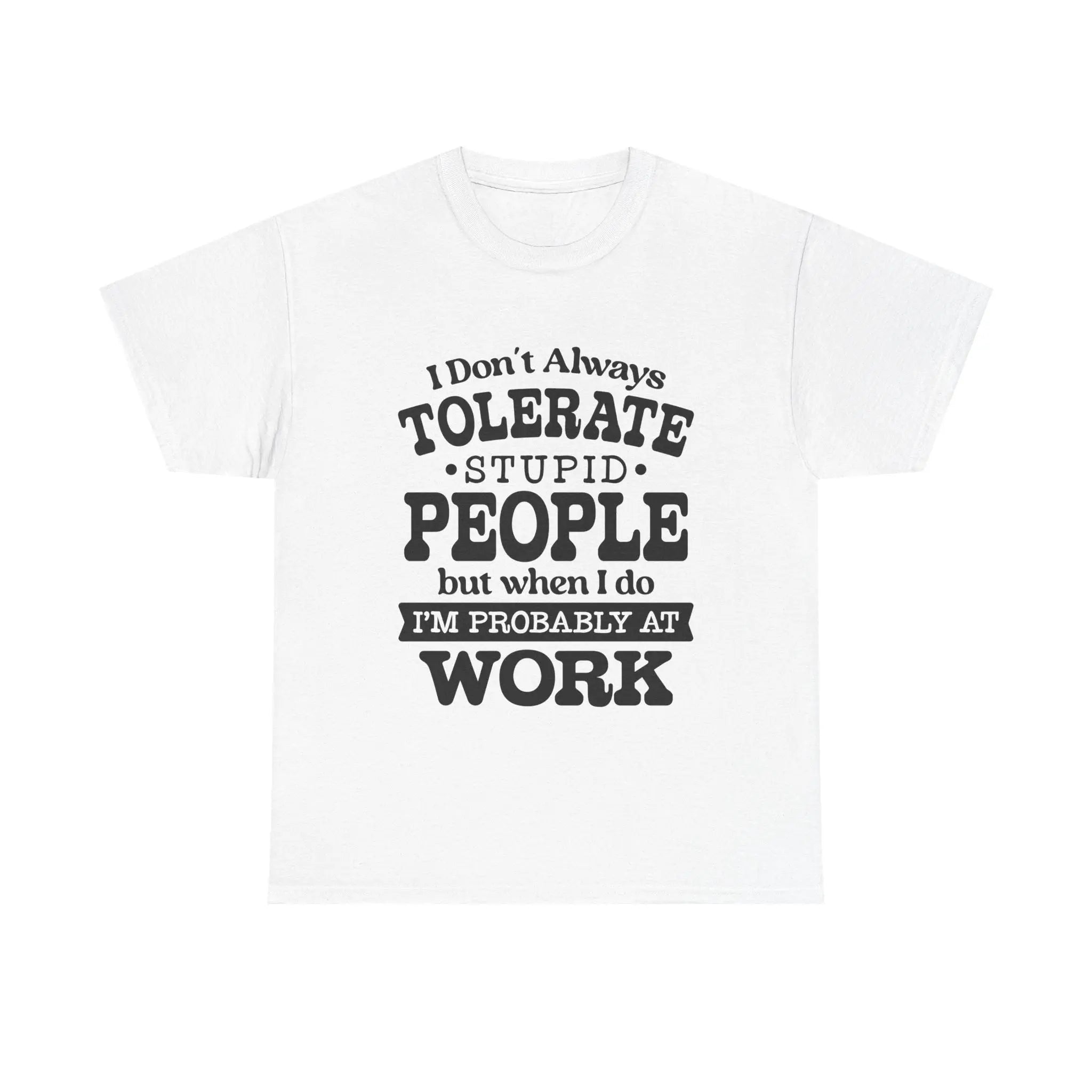 eines weißen T-Shirts mit lustigem Spruch „I Don't Always Tolerate Stupid People“.